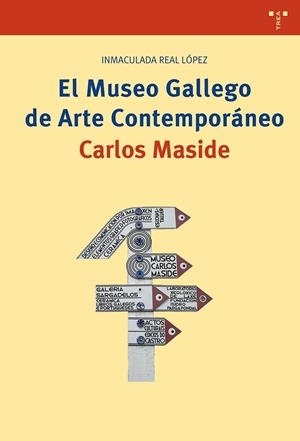 MUSEO GALLEGO DE ARTE CONTEMPORÁNEO CARLOS MASIDE, EL | 9788417140915 | REAL LÓPEZ, INMACULADA