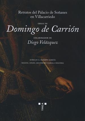 OBRAS DE DOMINGO DE CARRIÓN, COLABORADOR DE DIEGO VELÁZQUEZ. RETRATOS DEL PALACIO DE SOÑANES EN VILLACARRIEDO | 9788417767365 | BARRÓN GARCÍA, AURELIO Á. / ARAMBURU-ZABALA HIGUERA, MIGUEL ÁNGEL
