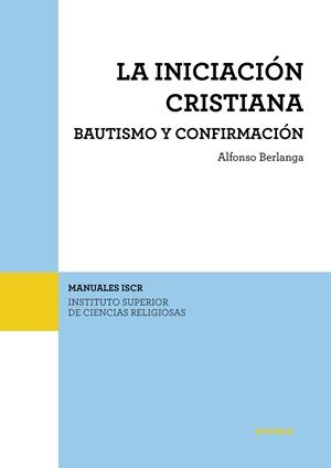 INICIACIÓN CRISTIANA, LA. BAUTISMO Y CONFIRMACIÓN | 9788431334109 | BERLANGA GAONA, ALFONSO