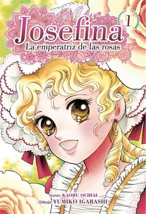 JOSEFINA : LA EMPERATRIZ DE LAS ROSAS 01 | 9788417957711 | OCHIAI, KAORU / IGARASHI, YUMIKO