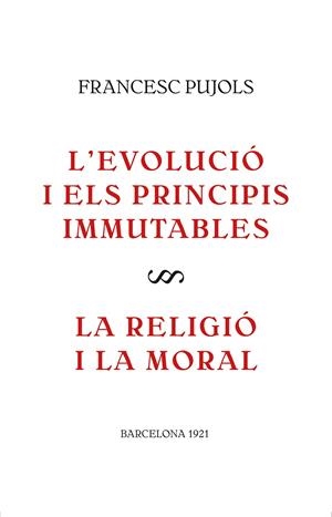 EVOLUCIÓ I ELS PRINCIPIS IMMUTABLES, L' / LA RELIGIÓ I LA MORAL | 9788416445561 | PUJOLS, FRANCESC