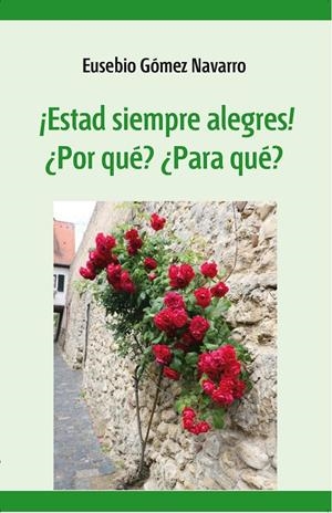 ESTAD SIEMPRE ALEGRES! ¿POR QUÉ? ¿PARA QUÉ? | 9788496488977 | GÓMEZ NAVARRO, EUSEBIO