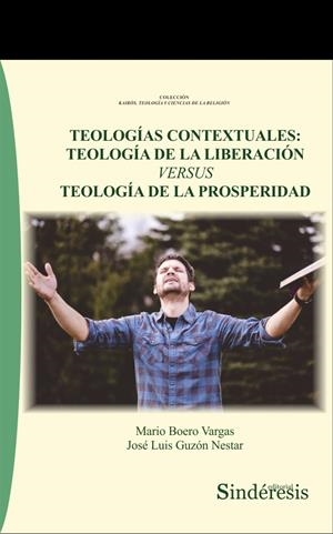 TEOLOGÍAS CONTEXTUALES : TEOLOGÍA DE LA LIBERACIÓN VERSUS TEOLOGÍA DE LA PROSPERIDAD | 9788418206542 | BOERO VARGAS, MARIO / GUZÓN NESTAR, JOSÉ LUIS