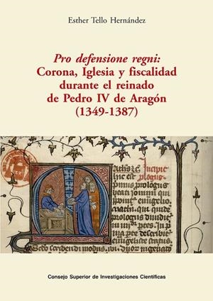 PRO DEFENSIONE REGNI : CORONA, IGLESIA Y FISCALIDAD DURANTE EL REINADO DE PEDRO IV DE ARAGÓN 1349-1387 | 9788400107093 | TELLO HERNANDEZ, ESTHER