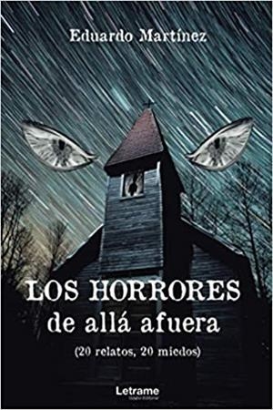 HORRORES DE ALLÁ AFUERA, LOS (20 RELATOS, 20 MIEDOS) | 9788418468810 | MARTÍNEZ, EDUARDO