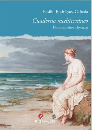 CUADERNO MEDITERRANEO. HISTORIAS, MITOS Y LEYENDAS | 9788418333705 | RODRÍGUEZ CAÑADA, BASILIO