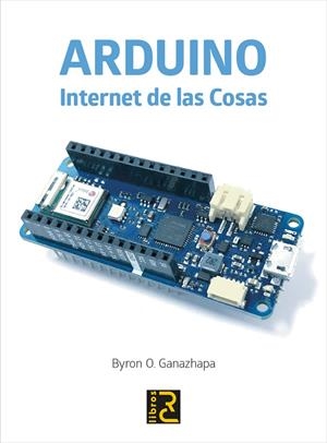 ARDUINO INTERNET DE LAS COSAS | 9788412106947 | GANAZHAPA, BYRON O.