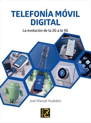 TELEFONIA MOVIL DIGITAL. EVOLUCIÓN DE LA 2G A LA 5G | 9788412106992 | HUIDOBRO MOYA, JOSÉ MANUEL