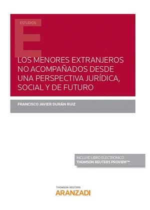 MENORES EXTRANJEROS NO ACOMPAÑADOS DESDE UNA PERSPECTIVA JURIDICA SOCIAL Y DE FUTURO | 9788413452036 | DURAN RUIZ, FRANCISCO JAVIER