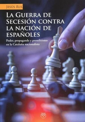 GUERRA DE SECESION CONTRA LA NACIÓN DE ESPAÑOLES | 9788412262506 | RUL, JESUS