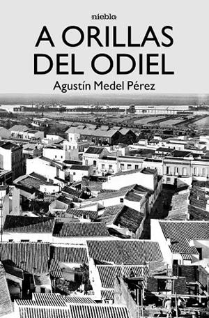 A ORILLAS DEL ODIEL | 9788412136463 | MEDEL PÉREZ, AGUSTÍN