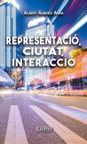 REPRESENTACIÓ, CIUTAT, INTERACCIÓ | 9788416783960 | ÁLVAREZ AURA, ALBERT