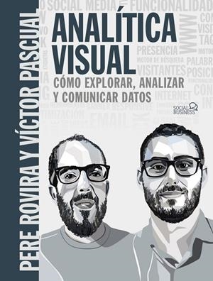 ANALÍTICA VISUAL. COMO EXPLORAR, ANALIZAR Y COMUNICAR DATOS | 9788441541986 | ROVIRA SAMBLANCAT, PERE / PASCUAL CID, VÍCTOR