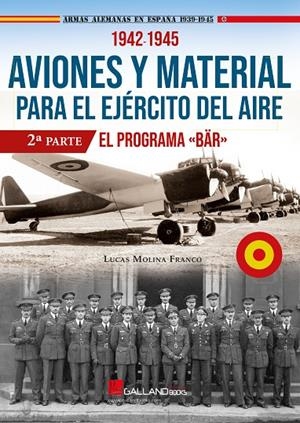 AVIONES Y MATERIAL PARA EL EJÉRCITO DEL AIRE. 1942 - 1945. EL PROGRAMA «BÄR»(2ª PARTE) | 9788417816452 | MOLINA FRNACO, LUCAS