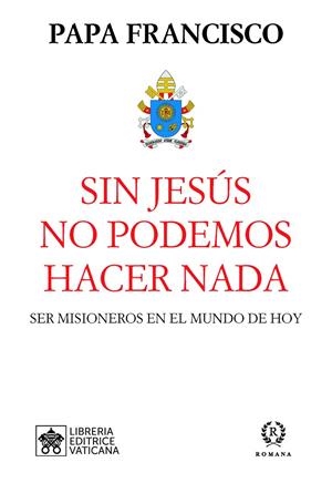 SIN JESUS NO PODEMOS HACER NADA | 9788415980629 | PAPA FRANCISCO