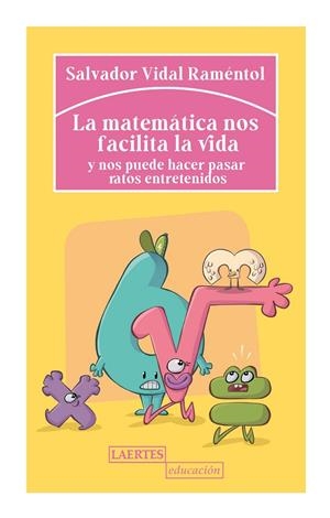 MATEMÁTICA NOS FACILITA LA VIDA Y NOS PUEDE HACER PASAR RATOS ENTRETENIDOS, LA | 9788418292286 | VIDAL RAMÉNTOL, SALVADOR