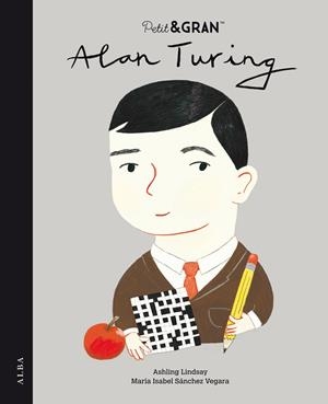 PETIT I GRAN ALAN TURING | 9788490657447 | SÁNCHEZ VEGARA, MARIA ISABEL
