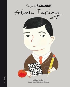 PEQUEÑO Y GRANDE ALAN TURING | 9788490657430 | SÁNCHEZ VEGARA, MARIA ISABEL
