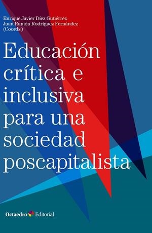 EDUCACIÓN CRÍTICA E INCLUSIVA PARA UNA SOCIEDAD POSCAPITALISTA | 9788418615610 | DÍEZ GUTIÉRREZ, ENRIQUE JAVIER