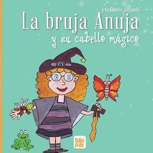 BRUJA ANUJA Y SU CABELLO MÁGICO, LA | 9788418649042 | GOMEZ JURADO, IRIS