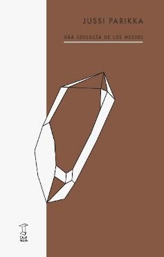 GEOLOGÍA DE LOS MEDIOS, UNA | 9789871622931 | PARIKKA, JUSSI