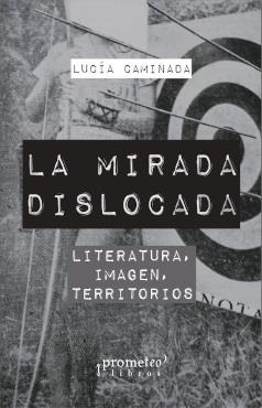 MIRADA DISLOCADA, LA. LITERATURA, IMAGEN, ESTEREOTIPOS | 9789878331539 | CAMINADA, LUCÍA