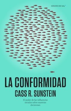 CONFORMIDAD, LA. EL PODER DE LAS INFLUENCIAS SOCIALES SOBRE NUESTRAS DECISIONES | 9786079899431 | SUNSTEIN, CASS R.