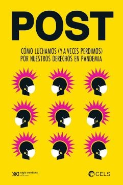 POST. CÓMO LUCHAMOS (Y A VECES PERDIMOS) POR NUESTROS DERECHOS EN LA PANDEMIA | 9789878010502 | CENTRO DE ESTUDIOS LEGALES Y SOCIALES