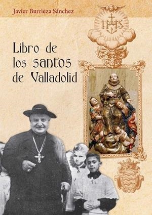 LIBRO DE LOS SANTOS DE VALLADOLID | 9788490016985 | BURRIEZA SÁNCHEZ, JAVIER