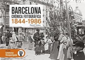 BARCELONA CRÒNICA FOTOGRÀFICA, 1844-1986 | 9788417432911 | VENTEO, DANIEL