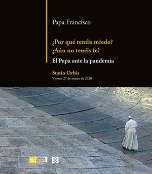 POR QUÉ TENÉIS MIEDO?. ¿AÚN NO TENÉIS FE?. EL PAPA ANTE LA PANDEMIA | 9788413390611 | PAPA FRANCISCO