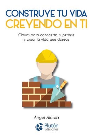 CONSTRUYE TU VIDA CREYENDO EN TI | 9788417079727 | ALCALA, ANGEL