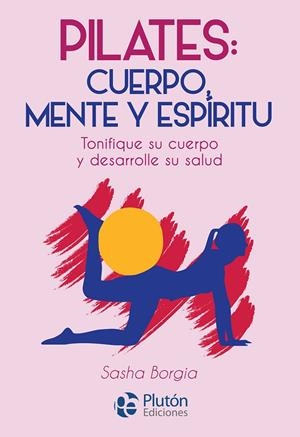 PILATES, CUERPO, MENTE Y ESPIRITU | 9788417079802 | BORGIA, SASHA