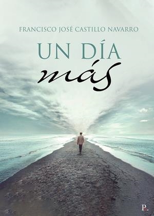 DÍA MÁS, UN | 9788418161469 | CASTILLO NAVARRO, FRANCISCO JOSÉ