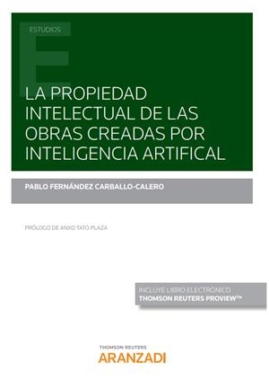 PROPIEDAD INTELECTUAL DE LAS OBRAS CREADAS POR INTELIGENCIA ARTIFICIAL | 9788413463520 | FERNANDEZ CARBALLO CALERO, PABLO