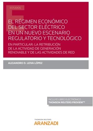 REGIMEN ECONOMICO DEL SECTOR ELECTRICO EN UN NUEVO ESCENARIO REGULATORIO Y TECNOLÓGICO | 9788413900094 | LEIVA LOPEZ, ALEJANDRO