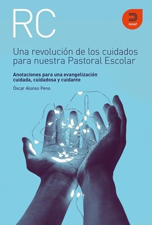 REVOLUCIÓN DE LOS CUIDADOS PARA NUESTRA PASTORAL ESCOLAR, UNA | 9788415995456 | ALONSO, OSCAR