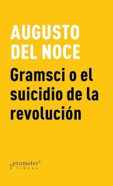 GRAMSCI O EL SUICIDIO DE LA REVOLUCION | 9789878331225 | DEL NOCE, AUGUSTO