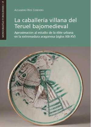 CABALLERIA VILLANA DEL TERUEL BAJOMEDIEVAL, LA | 9788417999247 | RIOS CONEJERO, ALEJANDRO
