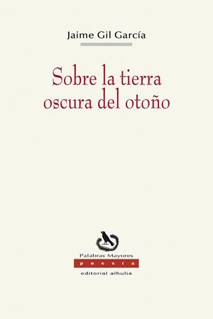 SOBRE LA TIERRA OSCURA DEL OTOÑO | 9788412293562 | GIL GARCÍA, JAIME