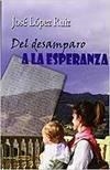 DEL DESAMPARO A LA ESPERANZA | 9788415897446 | LOPEZ RUIZ, JOSE