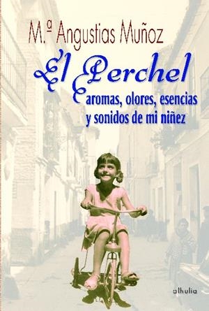 PERCHEL, EL. AROMAS, ESENCIAS Y SONIDOS DE MI NIÑEZ | 9788496641907 | MUÑOZ GALLARDO, M.ª ANGUSTIAS