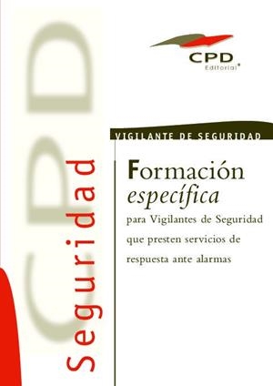 FORMACION ESPECIFICA PARA VIGILANTES DE SEGURIDAD QUE PRESTAN SERVICIOS DE RESPUESTA ANTE ALARMAS | 9788490383216 | EQUIPO EDITORIAL CPD/OBRA COLECTIVA