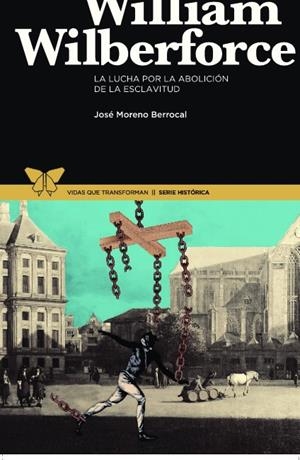 WILLIAM WILBERFORCE. LA LUCHA POR LA ABOLICION DE LA ESCLAVITUD | 9788415189572 | MORENO BERROCAL, JOSE