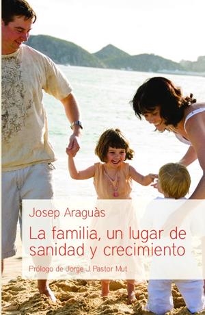FAMILIA, UN LUGAR DE SANIDAD Y CRECIMIENTO, LA | 9788415189961 | ARAGUAS, JOSEP