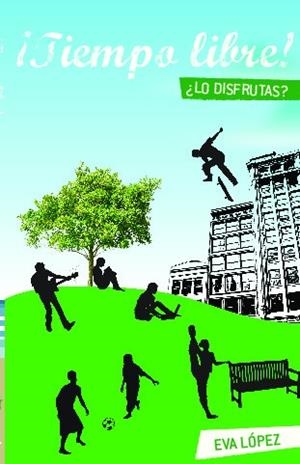 ¡TIEMPO LIBRE! ¿LO DISFRUTAS? | 9788492836796 | LOPEZ, EVA