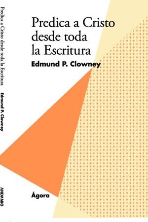 PREDICA A CRISTO DESDE TODA LA ESCRITURA | 9788494448591 | CLOWNEY, EDMUND P.