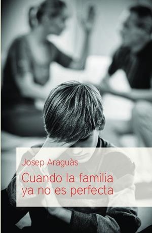 CUANDO LA FAMILIA YA NO ES PERFECTA | 9788494523939 | ARAGUAS, JOSEP / ARAGUAS, TAMAR