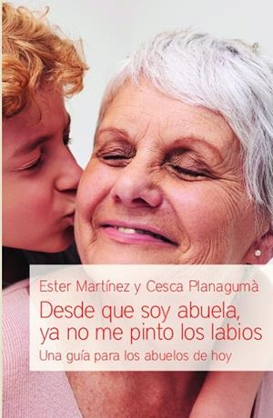 DESDE QUE SOY ABUELA, YA NO ME PINTO LOS LABIOS | 9788494551154 | MARTINEZ, ESTER / PLANAGUMA, CESCA