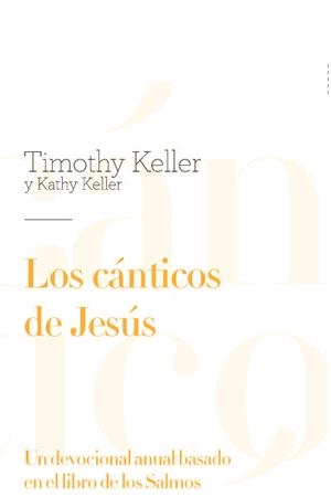 CANTICOS DE JESUS, LOS. UN DEVOCIONAL ANUAL BASADO EN EL LIBRO DE LOS SALMOS | 9788494551185 | KELLER, TIMOTHY / KELLER, KATHY